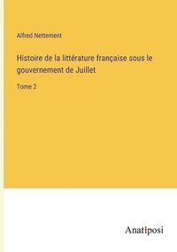 bokomslag Histoire de la littrature franaise sous le gouvernement de Juillet