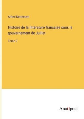 Histoire de la littrature franaise sous le gouvernement de Juillet 1