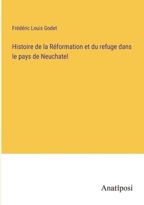 bokomslag Histoire de la Réformation et du refuge dans le pays de Neuchatel