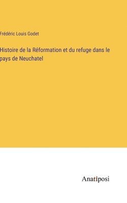 bokomslag Histoire de la Réformation et du refuge dans le pays de Neuchatel