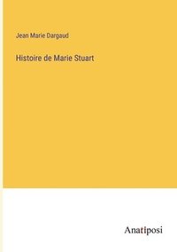bokomslag Histoire de Marie Stuart