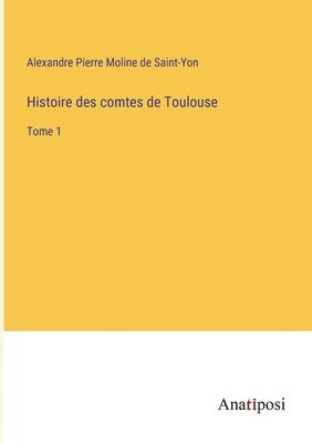 Histoire des comtes de Toulouse 1