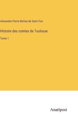 Histoire des comtes de Toulouse 1