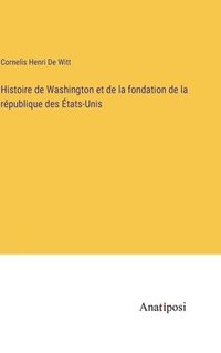 bokomslag Histoire de Washington et de la fondation de la république des États-Unis