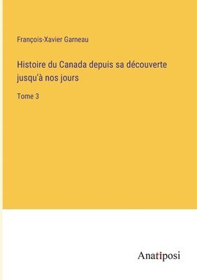 bokomslag Histoire du Canada depuis sa dcouverte jusqu' nos jours