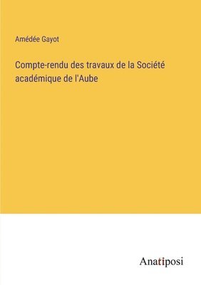 bokomslag Compte-rendu des travaux de la Socit acadmique de l'Aube