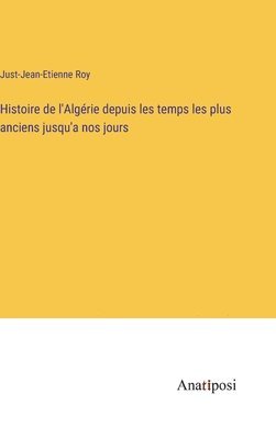 Histoire de l'Algérie depuis les temps les plus anciens jusqu'a nos jours