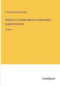 bokomslag Histoire du Canada depuis sa dcouverte jusqu' nos jours