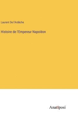 Histoire de l'Empereur Napolon 1