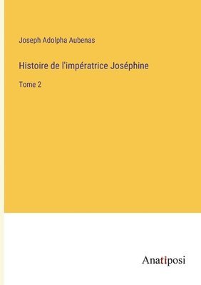 bokomslag Histoire de l'impératrice Joséphine