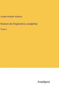 bokomslag Histoire de l'impratrice Josphine