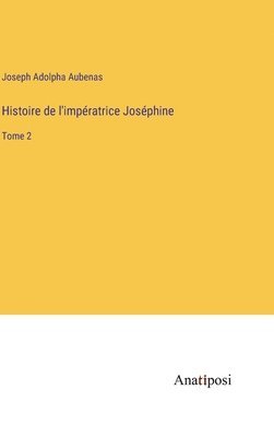 Histoire de l'impratrice Josphine 1