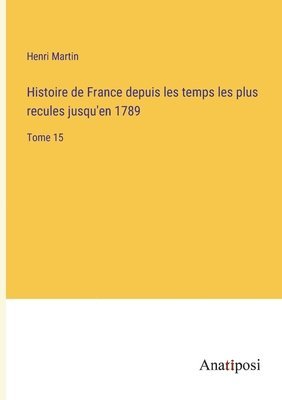 Histoire de France depuis les temps les plus recules jusqu'en 1789 1