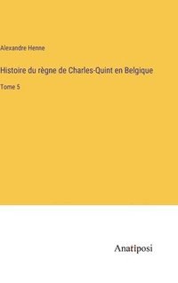 bokomslag Histoire du rgne de Charles-Quint en Belgique