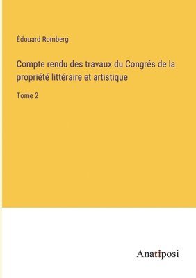 Compte rendu des travaux du Congrs de la proprit littraire et artistique 1