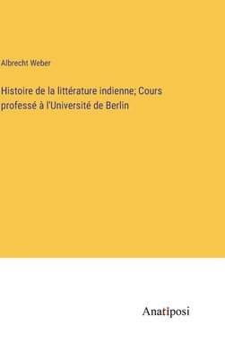bokomslag Histoire de la littérature indienne; Cours professé à l'Université de Berlin