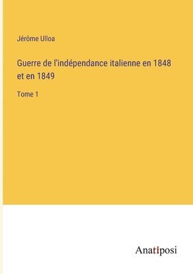 bokomslag Guerre de l'indépendance italienne en 1848 et en 1849
