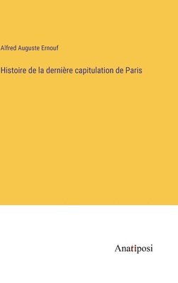 Histoire de la dernire capitulation de Paris 1