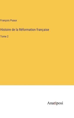 Histoire de la Rformation franaise 1