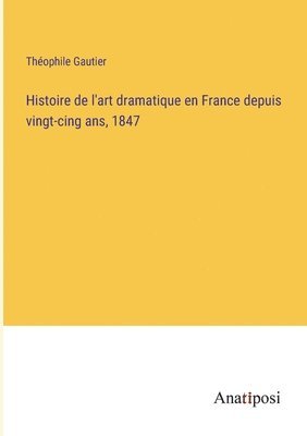 bokomslag Histoire de l'art dramatique en France depuis vingt-cing ans, 1847