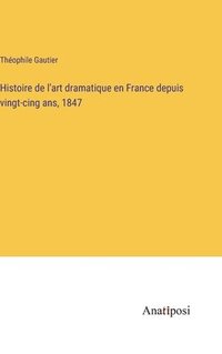 bokomslag Histoire de l'art dramatique en France depuis vingt-cing ans, 1847
