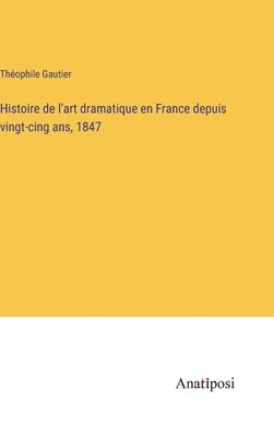 Histoire de l'art dramatique en France depuis vingt-cing ans, 1847 1