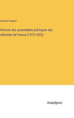 bokomslag Histoire des assemblées politiques des réformés de France (1573-1622)