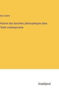 bokomslag Histoire des doctrines philosophiques dans l'Italie contemporaine