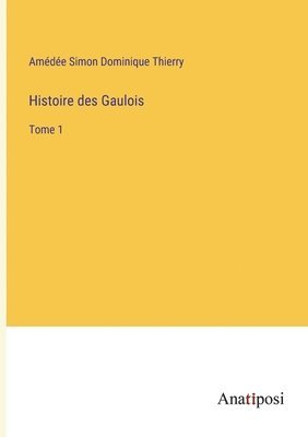 Histoire des Gaulois 1