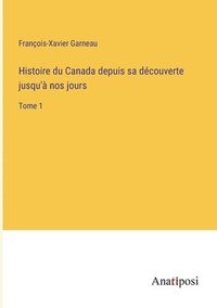 bokomslag Histoire du Canada depuis sa dcouverte jusqu' nos jours