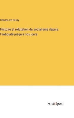 bokomslag Histoire et rfutation du socialisme depuis l'antiquit jusqu'a nos jours