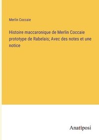 bokomslag Histoire maccaronique de Merlin Coccaie prototype de Rabelais; Avec des notes et une notice