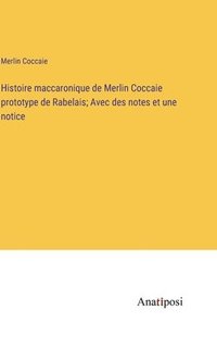 bokomslag Histoire maccaronique de Merlin Coccaie prototype de Rabelais; Avec des notes et une notice