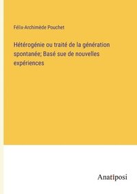 bokomslag Htrognie ou trait de la gnration spontane; Bas sue de nouvelles expriences