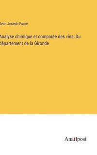 bokomslag Analyse chimique et compare des vins; Du dpartement de la Gironde