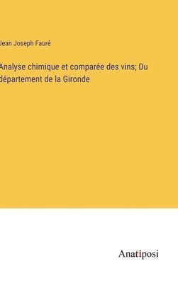 bokomslag Analyse chimique et compare des vins; Du dpartement de la Gironde