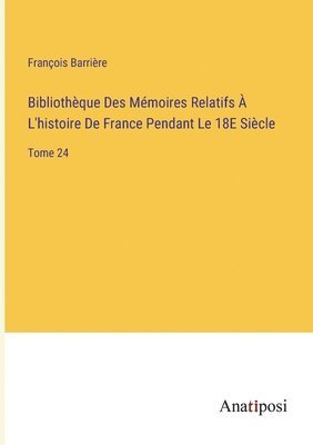 François Barrière - Bibliothèque Des Mémoires Relatifs À L'histoire De France Pendant Le 18E Siècle, Häftad