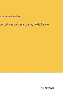 bokomslag Les princes de la maison royale de Savoie