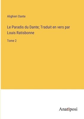 Le Paradis du Dante; Traduit en vers par Louis Ratisbonne 1