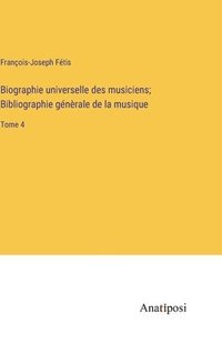 bokomslag Biographie universelle des musiciens; Bibliographie gnrale de la musique