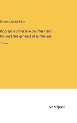Biographie universelle des musiciens; Bibliographie gnrale de la musique 1
