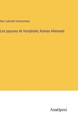 Karl Lebrecht Immermann - Les paysans de Vestphalie; Roman Allemand, Inbunden