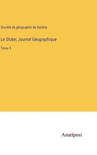 bokomslag Le Globe; Journal Gographique
