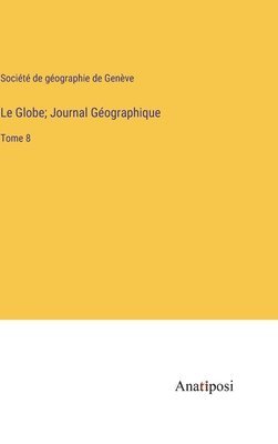 bokomslag Le Globe; Journal Gographique