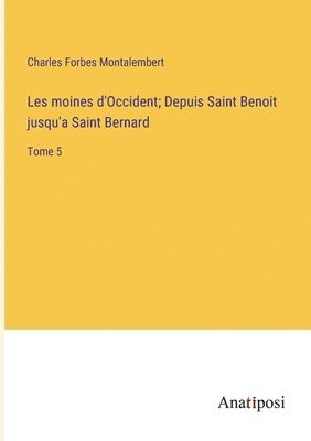 Les moines d'Occident; Depuis Saint Benoit jusqu'a Saint Bernard 1