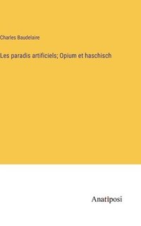 bokomslag Les paradis artificiels; Opium et haschisch