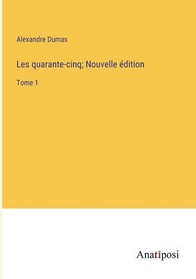 Les quarante-cinq; Nouvelle dition 1