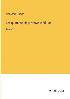 bokomslag Les quarante-cinq; Nouvelle dition