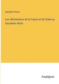 bokomslag Les rformateurs de la France et de l'Italie au douzime sicle