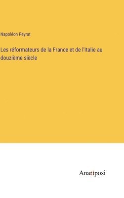 bokomslag Les rformateurs de la France et de l'Italie au douzime sicle